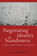 Negotiating Identity in Scandinavia: Women, Migration, and the Diaspora