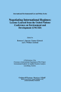 Negotiating International Regimes: Lessons Learned from the United Nations Conference on Environmental and Development (Unced)
