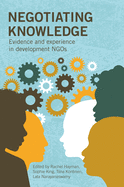 Negotiating Knowledge: Evidence and Experience in Development Ngos