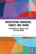 Negotiating Marriage, Family and Work: Experiences of Middle Class Egyptian Women