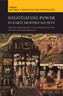 Negotiating Power in Early Modern Society - Braddick, Michael J (Editor), and Walter, John (Editor)