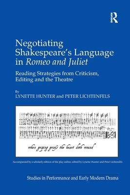 Negotiating Shakespeare's Language in Romeo and Juliet: Reading Strategies from Criticism, Editing and the Theatre - Hunter, Lynette, and Lichtenfels, Peter