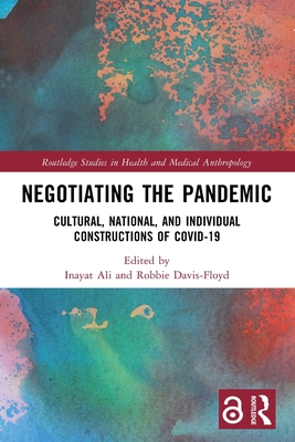 Negotiating the Pandemic: Cultural, National, and Individual Constructions of COVID-19 - Ali, Inayat (Editor), and Davis-Floyd, Robbie (Editor)