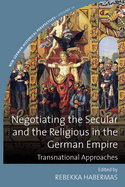 Negotiating the Secular and the Religious in the German Empire: Transnational Approaches