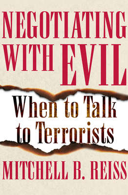 Negotiating with Evil: When to Talk to Terrorists - Reiss, Mitchell B