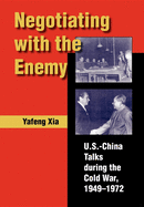 Negotiating with the Enemy: U.S.-China Talks During the Cold War, 1949-1972