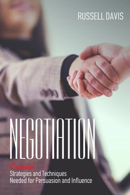 Negotiation: Essential Strategies and Techniques Needed for Persuasion and Influence - Davis, Russell