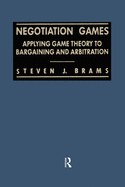 Negotiation Games: Applying Game Theory to Bargaining and Arbitration