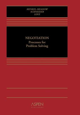 Negotiation: Processes for Problem-Solving (Casebook Series) - Andrea Kupfer Schneider; Carrie J. Menkel-Meadow; Lela Porter Love