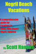 Negril Beach Vacations: A comprehensive guide for travlers to Seven Mile Beach Negril, Jamaica