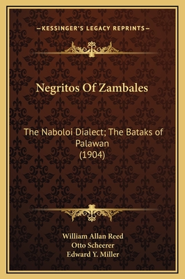 Negritos of Zambales: The Naboloi Dialect; The Bataks of Palawan (1904) - Reed, William Allan, and Scheerer, Otto, and Miller, Edward Y