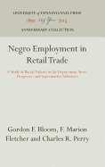 Negro Employment in Retail Trade: A Study of Racial Policies in the Department Store, Drugstore, and Supermarket Industries