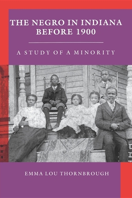 Negro in Indiana Before 1900: A Study of a Minority - Thornbrough, Emma Lou