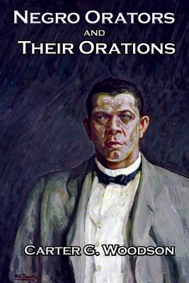Negro Orators And Their Orations - Woodson, Carter G (Editor), and Douglass, Frederick, and Washington, Booker T