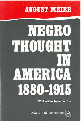 Negro Thought in America, 1880-1915: Racial Ideologies in the Age of Booker T. Washington - Meier, August, Prof.