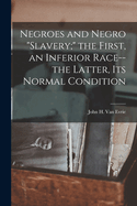 Negroes and Negro "slavery;" the First, an Inferior Race--the Latter, its Normal Condition