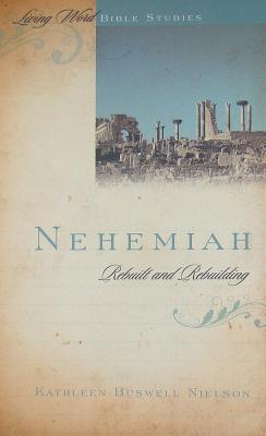 Nehemiah: Rebuilt and Rebuilding - Nielson, Kathleen B