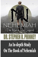 Nehemiah The Man & The Legend: Biblical Leadership