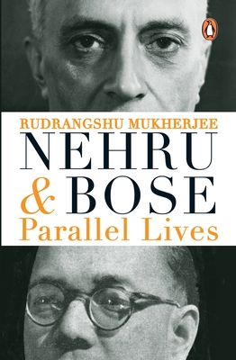 Nehru And Bose: Parallel Lives - Mukherjee, Rudrangshu