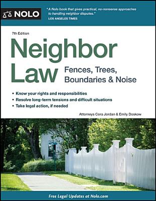 Neighbor Law: Fences, Trees, Boundaries & Noise - Jordan, Cora, and Doskow, Emily, Attorney