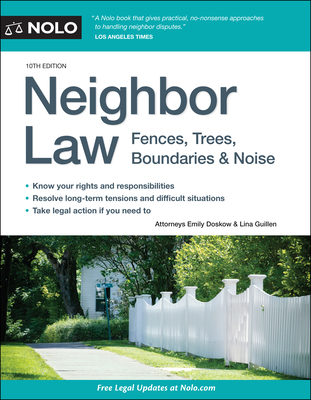 Neighbor Law: Fences, Trees, Boundaries & Noise - Doskow, Emily, and Guillen, Lina