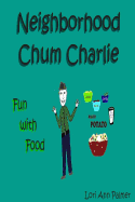 Neighborhood Chum Charlie: Fun with Food