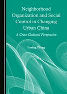 Neighborhood Organization and Social Control in Changing Urban China: A Cross-Cultural Perspective