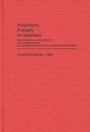 Neighbors, Friends, or Madmen: The Puritan Adjustment to Quakerism in Seventeenth-Century Massachusetts Bay