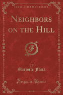 Neighbors on the Hill (Classic Reprint)
