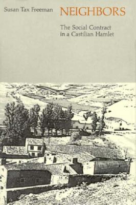 Neighbors: The Social Contract in a Castilian Hamlet - Freeman, Susan Tax