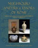 Neighbours and Successors of Rome: Traditions of glass production and use in Europe and the Middle East in the later 1st millennium AD