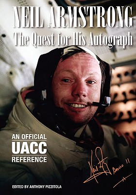 Neil Armstrong: The Quest for His Autograph - Pizzitola, Anthony