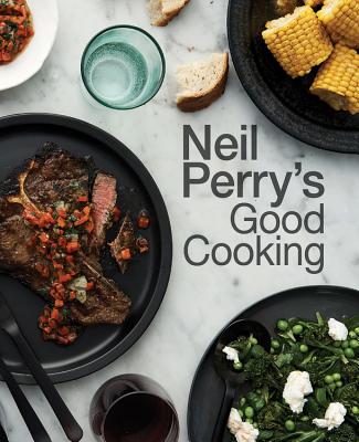 Neil Perry's Good Cooking - Perry, Neil