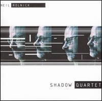 Neil Rolnick: Shadow Quartet - Ethel; Joan La Barbara (vocals); Quintet of the Americas; Todd Reynolds (violin); Tyrone Henderson