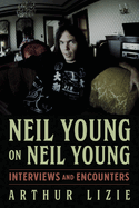 Neil Young on Neil Young: Interviews and Encountersvolume 19