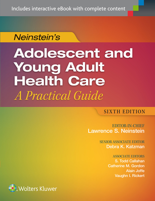 Neinstein's Adolescent and Young Adult Health Care: A Practical Guide - Neinstein, Lawrence S, MD, Facp, and Katzman, Debra K, MD, Frcp (Editor), and Callahan, Todd, MD, MPH
