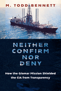 Neither Confirm Nor Deny: How the Glomar Mission Shielded the CIA from Transparency