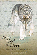 Neither God Nor Devil: Rethinking Our Preception of Wolves - Rehnmark, Eva-Lena