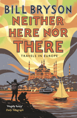 Neither Here, Nor There: Travels in Europe - Bryson, Bill