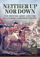 Neither Up nor Down: The British Army and the Campaign in Flanders 1793-95