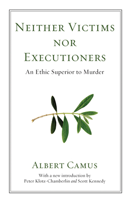 Neither Victims nor Executioners - Camus, Albert, and MacDonald, Dwight (Translated by), and Klotz-Chamberlin, Peter