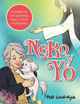 Neko y Yo: El secreto de por qu estoy aqu y cul es mi propsito? - Lind-Kyle, Patt