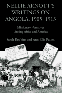 Nellie Arnott's Writings on Angola, 1905-1913: Missionary Narratives Linking Africa and America