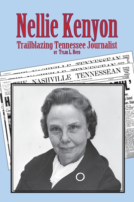 Nellie Kenyon: Trailblazing Tennessee Journalist - Boyd, Tyler L, and Stone, Karen Paul (Designer)