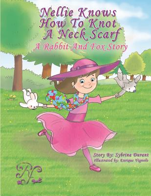 Nellie Knows How To Knot A Neck Scarf: A Rabbit And Fox Story - Durant, Sybrina