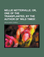 Nellie Netterville; Or, One of the Transplanted, by the Author of 'Wild Times'