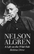 Nelson Algren: A Life on the Wild Side