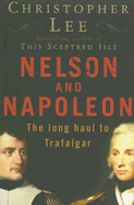Nelson and Napoleon: The Long Haul to Trafalgar - Lee, Christopher