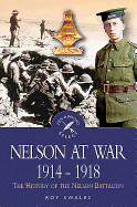 Nelson at War 1914-1918: The History of the Nelson Battalion of the Royal Naval Division