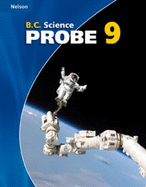 Nelson B.C. Science Probe 9: Student Text - Barry Ledrew, Jim Axford, Allan Carmichael, Kirsten Farquhar, Karen Morley, Jim Reid, Malcolm Sneddon